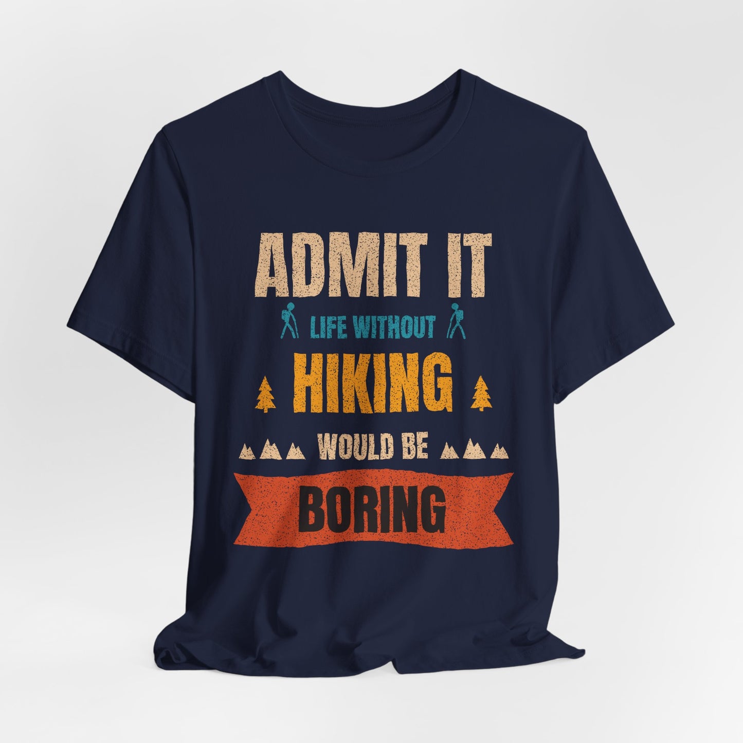 Hiking T-Shirt – "Admit It: Life Without Hiking Would Be Boring" Outdoor Tee
