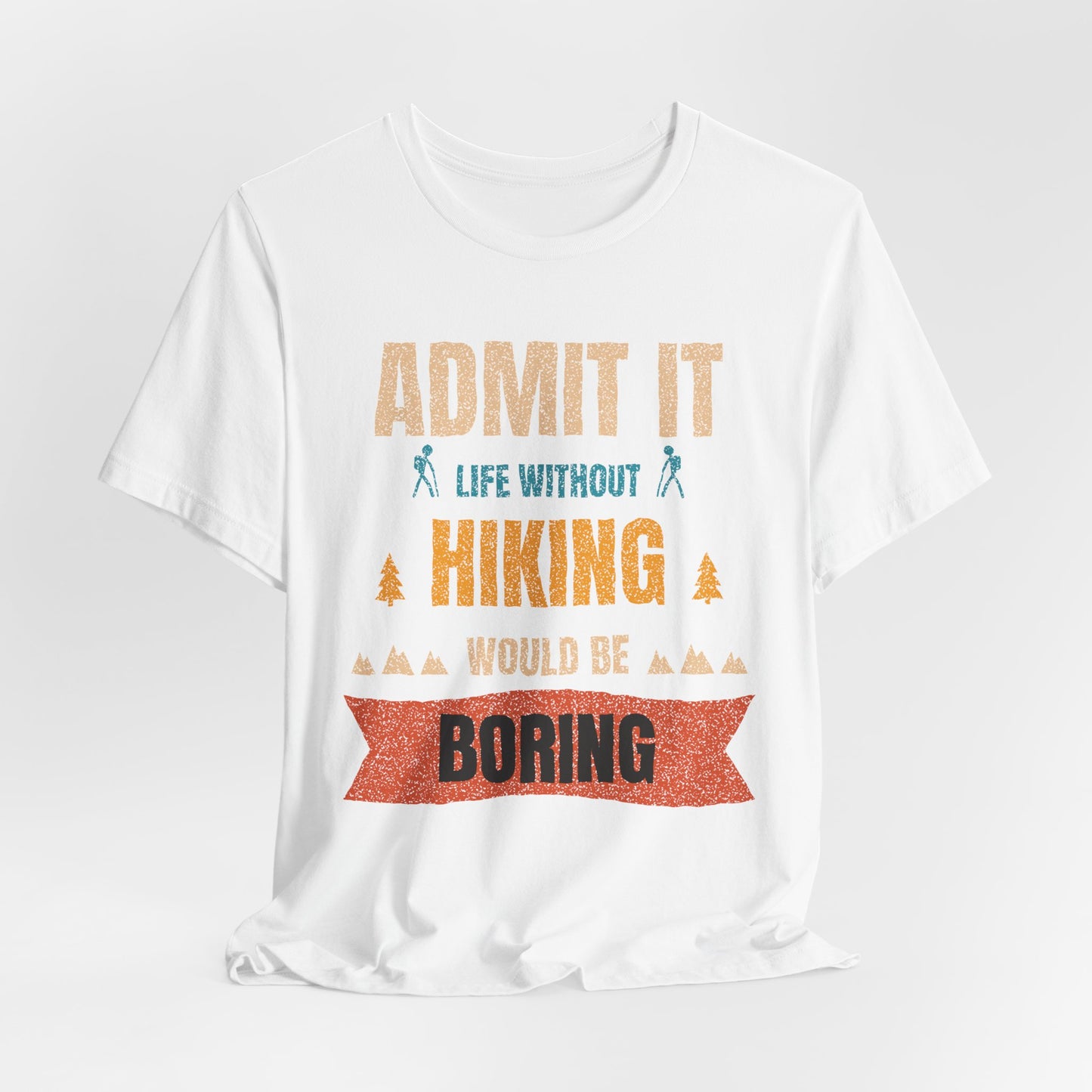 Hiking T-Shirt – "Admit It: Life Without Hiking Would Be Boring" Outdoor Tee