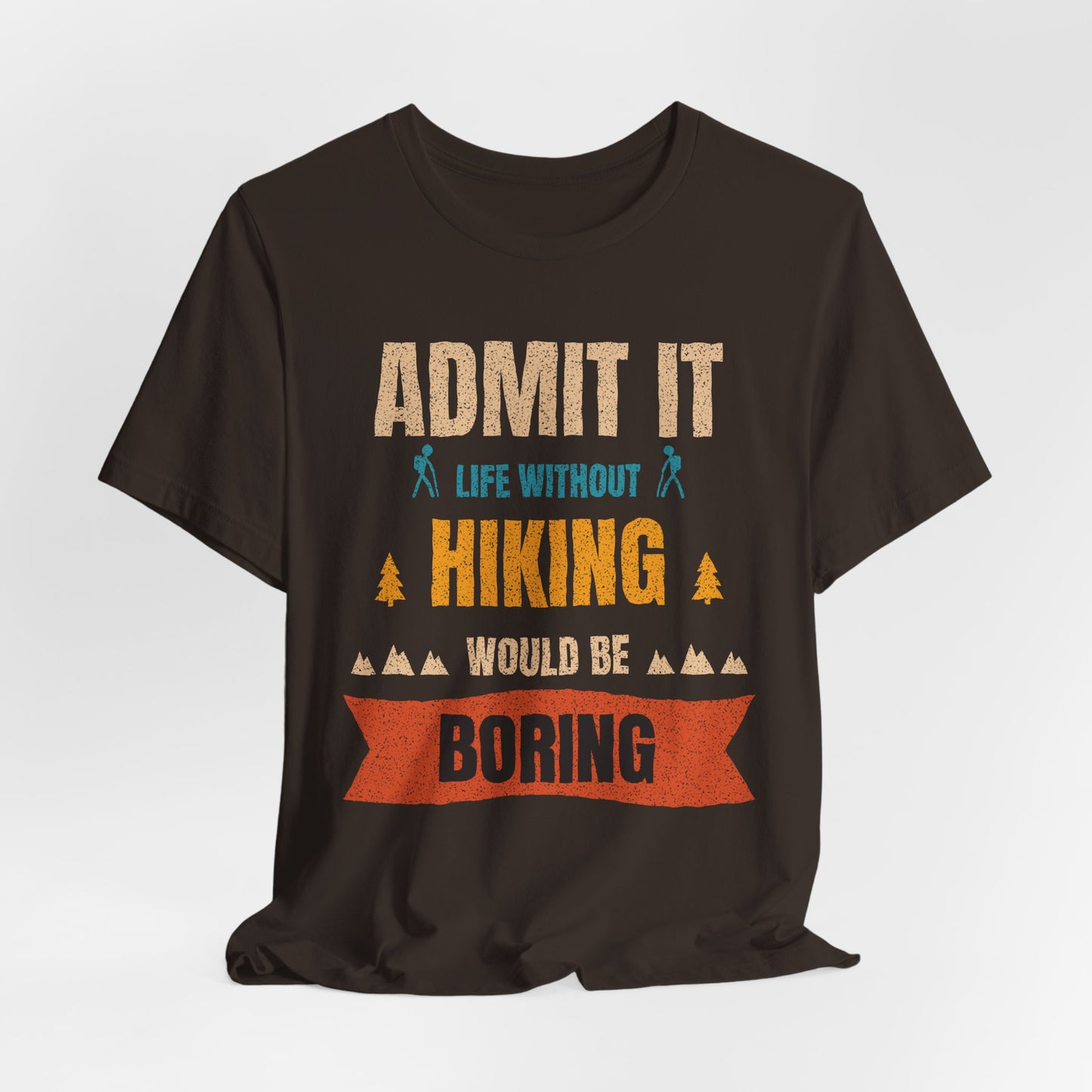 Hiking T-Shirt – "Admit It: Life Without Hiking Would Be Boring" Outdoor Tee