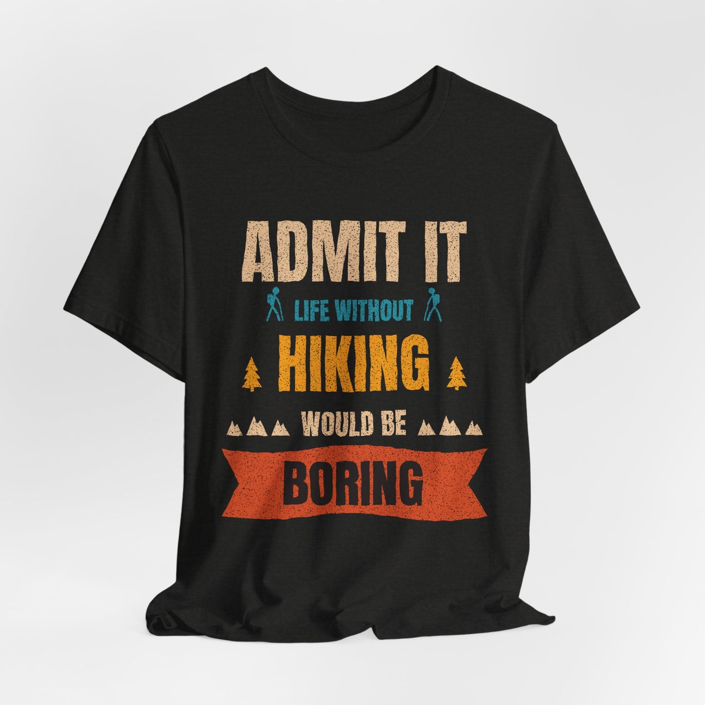 Hiking T-Shirt – "Admit It: Life Without Hiking Would Be Boring" Outdoor Tee