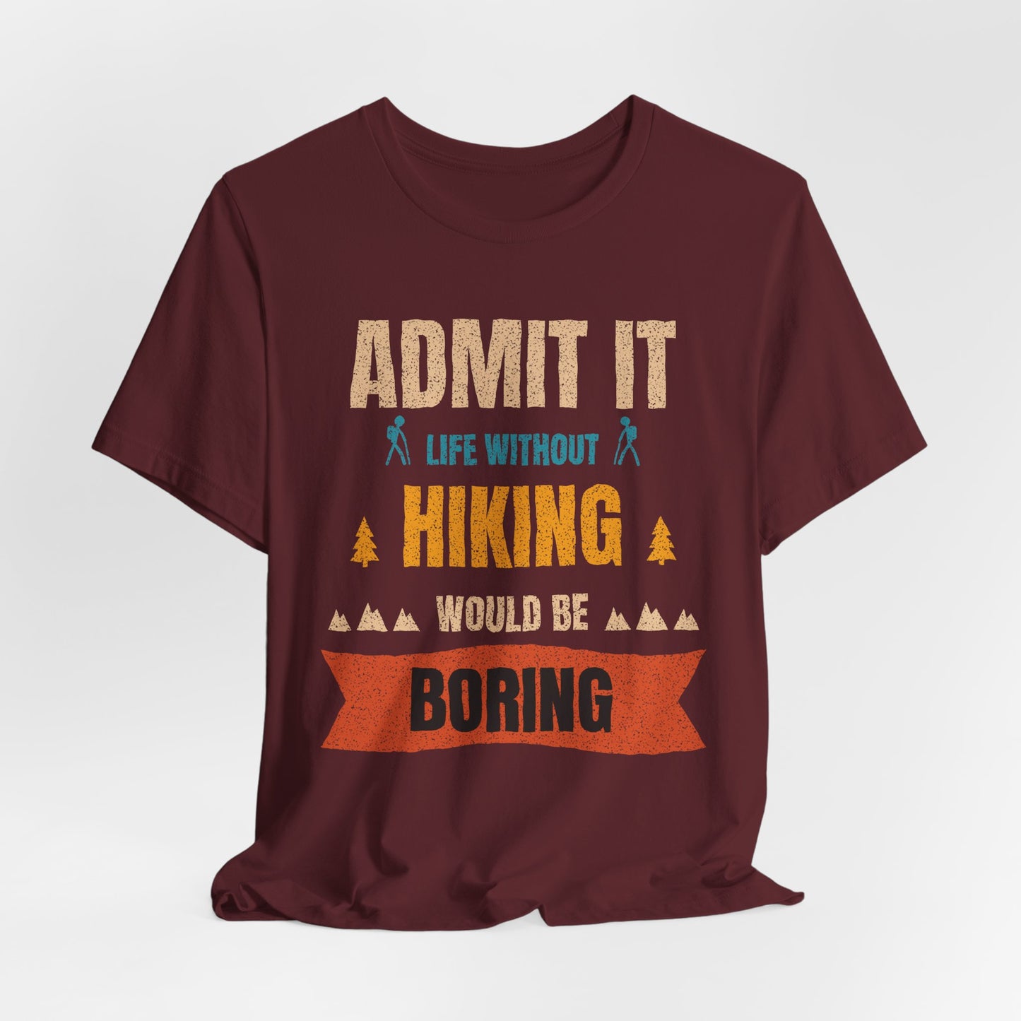 Hiking T-Shirt – "Admit It: Life Without Hiking Would Be Boring" Outdoor Tee